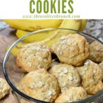 Pin of Banana Oatmeal Cookies in a glass bowl with title at top