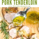 Pin of sauce being spooned on Rosemary Garlic Pork Tenderloin with title