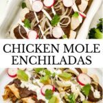 Pin of Chicken Mole Enchiladas both in dish and on a plate with title.
